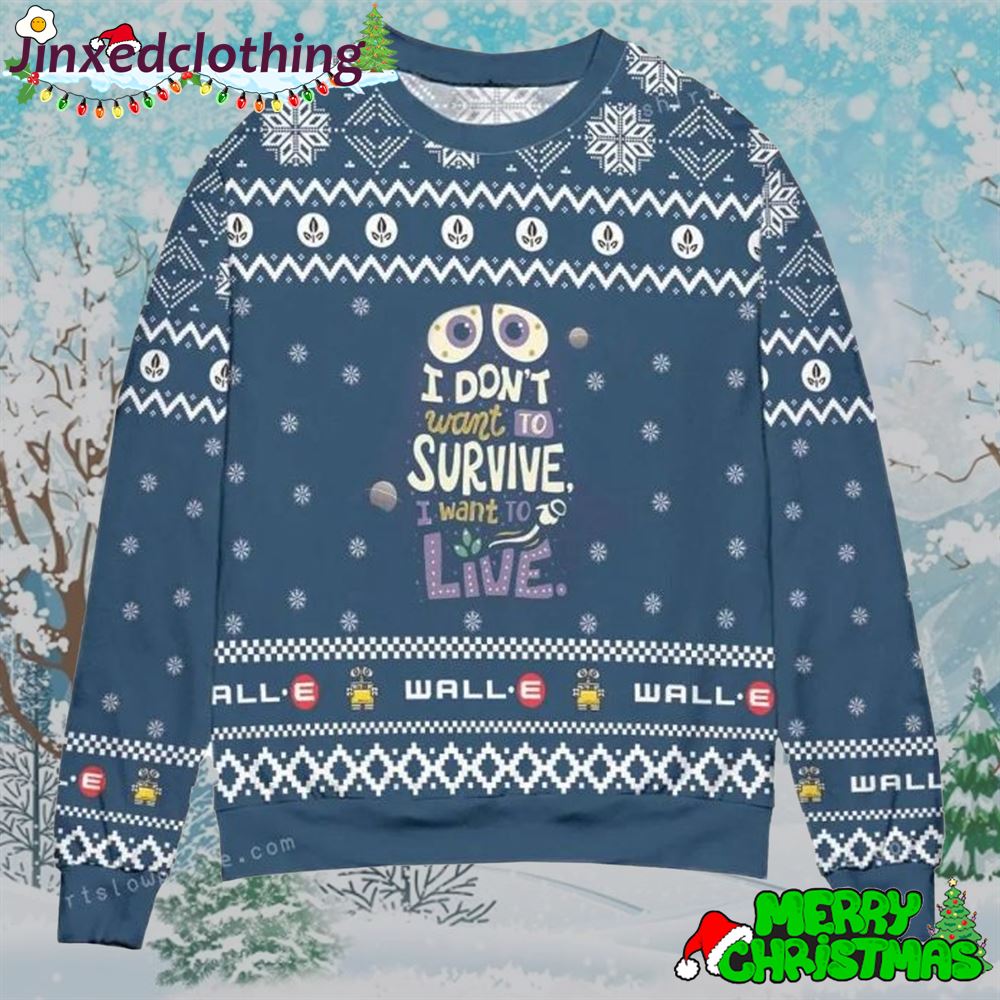 Wall-e I Do Not Want To Survive I Want To Live Snowflake Christmas Party Ugly Sweater 